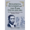 Developmental Dictatorship and the Park Chung-Hee Era