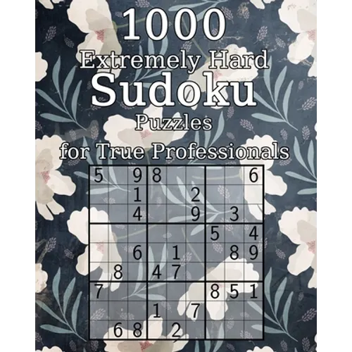 1000 Extremely Hard Sudoku Puzzles for True Professionals: Logic Puzzles - incl. Solutions - Classic Sudoku - Perfect as a Gift for Grandma and Grandp