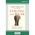 Strong and Weak: Embracing a Life of Love, Risk and True Flourishing (16pt Large Print Edition)