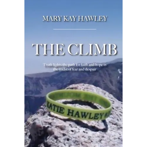 The Climb: Truth lights the path for faith and hope in the midst of fear and despair