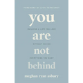 You Are Not Behind: Building a Life You Love Without Having Everything You Want