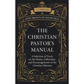 The Christian Pastor's Manual: A Selection of Tracts on the Duties, Difficulties, and Encouragements of the Christian Ministry