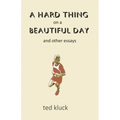 A Hard Thing on a Beautiful Day: and Other Essays