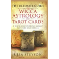 The Ultimate Guide on Wicca, Witchcraft, Astrology, and Tarot Cards - Hardcover Version: A Book Uncovering Magic, Mystery and Spells: A Bible on Witch