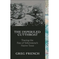 The Imperiled Cutthroat: Tracing the Fate of Yellowstone's Native Trout