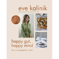 Happy Gut, Happy Mind: How to Feel Good from Within