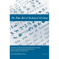 The Fine Art of Technical Writing: Key Points to Help You Think Your Way Through Writing Scientific, Academic, and Technical Publications, Business Re