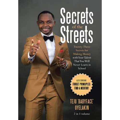 Secrets of the Streets: Twenty-Three Secrets for Making Money with Your Talent That You Will Never Learn in School
