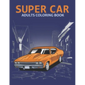 Super car adults coloring book: An Adult Coloring Book With Stress-relif, Easy and Relaxing Coloring Pages.