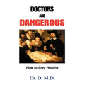 Doctors Are Dangerous: How to Stay Healthy