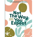 Not The Way You Expect: A Collection of Words on Motherhood