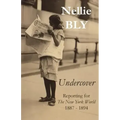 Undercover: Reporting for The New York World 1887 - 1894