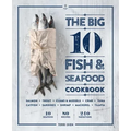 The Big 10 Fish & Seafood Cookbook: 10 Seafood, 80 Recipes, 240 Variations