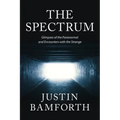 The Spectrum: Glimpses of the Paranormal and Encounters with the Strange