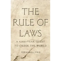 The Rule of Laws: A 4,000-Year Quest to Order the World
