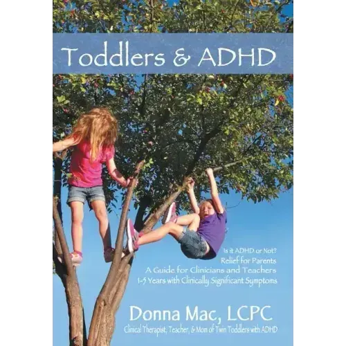 Toddlers & ADHD: Relief for Parents, a Guide for Clinicians and Teachers