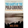 The Giants of the Polo Grounds: The Glorious Times of Baseball's New York Giants