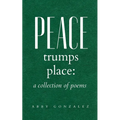 Peace Trumps Place: A Collection of Poems