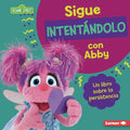 Sigue Intent疣dolo Con Abby (Keep Trying with Abby): Un Libro Sobre La Persistencia (a Book about Persistence)