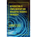 Introduction to Complementary and Integrative Therapies for Nurses