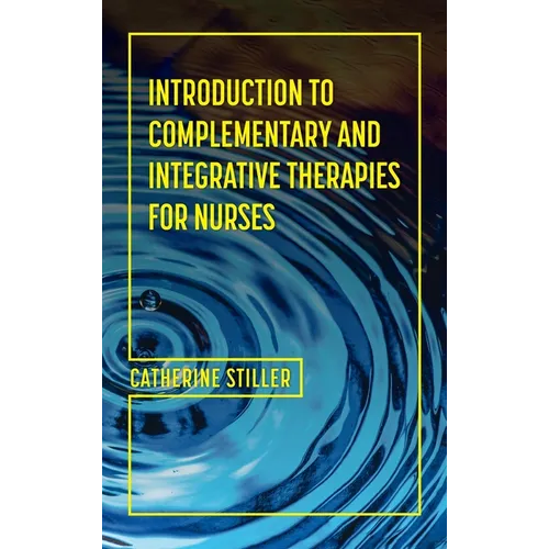 Introduction to Complementary and Integrative Therapies for Nurses