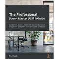 The Professional Scrum Master Guide: The unofficial guide to Scrum with real-world projects