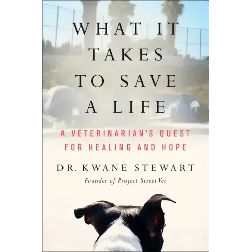 What It Takes to Save a Life: A Veterinarian's Quest for Healing and Hope