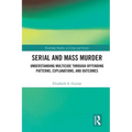 Serial and Mass Murder: Understanding Multicide through Offending Patterns, Explanations, and Outcomes