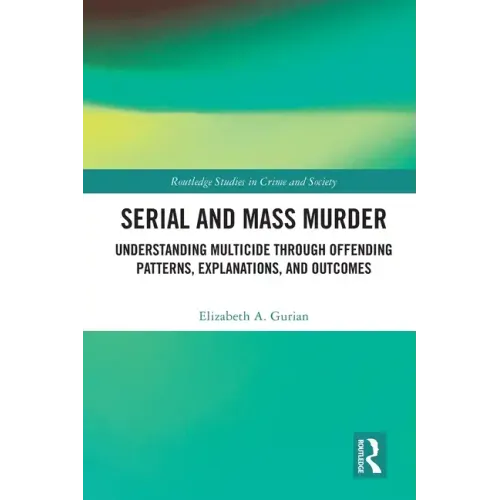 Serial and Mass Murder: Understanding Multicide through Offending Patterns, Explanations, and Outcomes