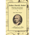 John Jacob Astor: Business and Finance in the Early Republic