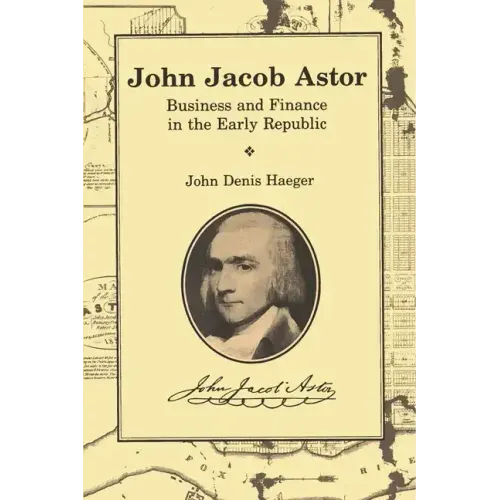 John Jacob Astor: Business and Finance in the Early Republic