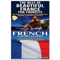 The Best of Beautiful France for Tourists & French for Beginners