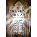 This Present Paradise: A Spiritual Journey with St. Elizabeth of the Trinity