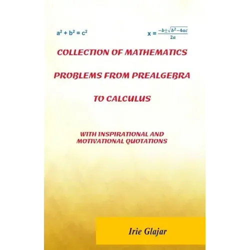 Collection of Mathematics Problems From Prealgebra To Calculus: With Inspirational and Motivational Quotations