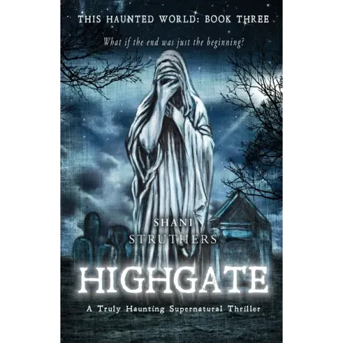 This Haunted World Book Three: Highgate: A Truly Haunting Supernatural Thriller
