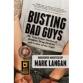 Busting Bad Guys: My True Crime Stories of Bookies, Drug Dealers, and Ladies of the Night