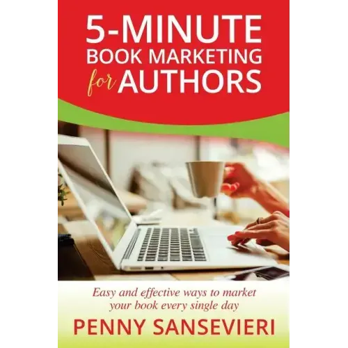5-Minute Book Marketing for Authors: Easy and effective ways to market your book every single day!