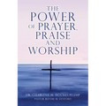 The POWER of PRAYER, PRAISE and WORSHIP