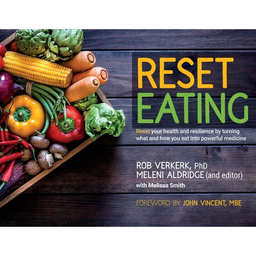 Reset Eating: Reset your health and resilience by turning what and how you eat into powerful medicine
