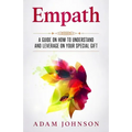 Empath: A Guide on How to Understand and Leverage Your Special Gift