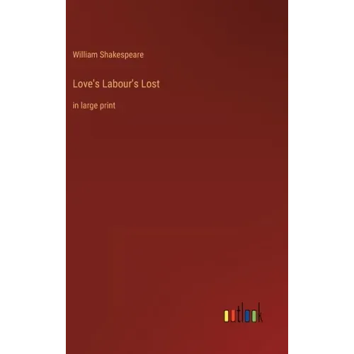 Love's Labour's Lost: in large print