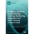 Intelligent Sensors for Positioning, Tracking, Monitoring, Navigation and Smart Sensing in Smart Cities