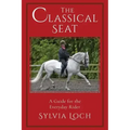 The Classical Seat: A Guide for the Everyday Rider
