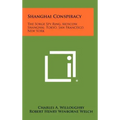 Shanghai Conspiracy: The Sorge Spy Ring, Moscow, Shanghai, Tokyo, San Francisco, New York
