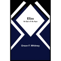 Elias; An Epic of the Ages
