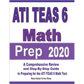 ATI TEAS 6 Math Prep 2020: A Comprehensive Review and Step-By-Step Guide to Preparing for the ATI TEAS 6 Math Test