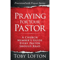 Praying for Your Pastor: A Church Member's Guide Every Pastor Should Read