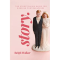 Story: The Storytelling Guide For Wedding Photographers