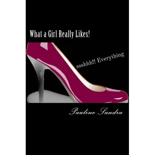 What a Girl Really Likes!: Fashion, Fun, Beauty, travel, dance, friends sshhh how'bout everything