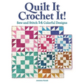 Quilt It, Crochet It!: Sew and Stitch 14 Colorful Designs